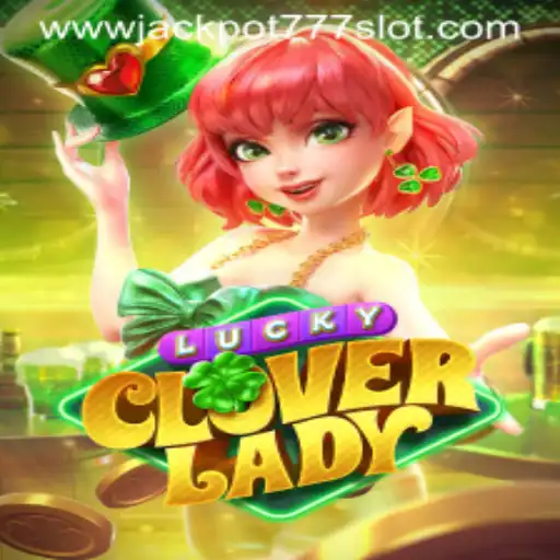 Exploring the Thrills of LuckyCloverLady: A Deep Dive into Jackpot 777 Slot